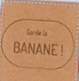 Garde la banane !